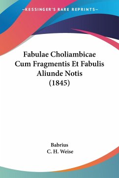 Fabulae Choliambicae Cum Fragmentis Et Fabulis Aliunde Notis (1845) - Babrius