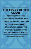 The Feuds Of The Clans - Together With The History Of The Feuds And Conflicts Among The Clans In The Northern Parts Of Scotland And In The Western Isles From The Year MXXXI Unto MDCXIX