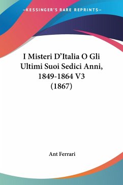 I Misteri D'Italia O Gli Ultimi Suoi Sedici Anni, 1849-1864 V3 (1867)