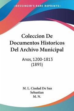 Coleccion De Documentos Historicos Del Archivo Municipal - De San Sebastian, M. L. Ciudad; M. N.