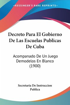 Decreto Para El Gobierno De Las Escuelas Publicas De Cuba - Secretaria De Instruccion Publica