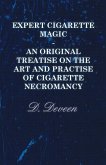 Expert Cigarette Magic - An Original Treatise on the Art and Practise of Cigarette Necromancy