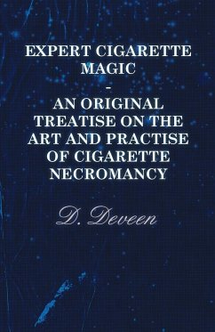 Expert Cigarette Magic - An Original Treatise on the Art and Practise of Cigarette Necromancy - Deveen, D.