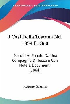 I Casi Della Toscana Nel 1859 E 1860 - Guerrini, Augusto