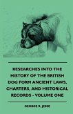 Researches Into The History Of The British Dog Form Ancient Laws, Charters, And Historical Records - Volume One