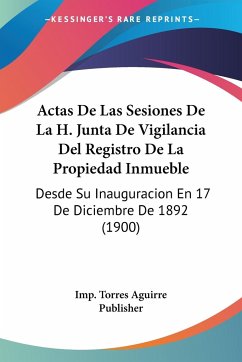 Actas De Las Sesiones De La H. Junta De Vigilancia Del Registro De La Propiedad Inmueble - Imp. Torres Aguirre Publisher