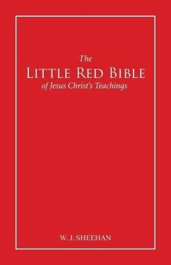 The Little Red Bible of Jesus Christ's Teachings - The Words in Red - Sheehan, William J.