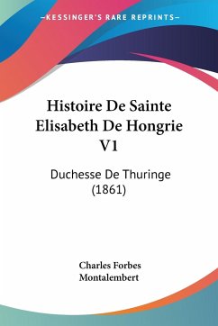 Histoire De Sainte Elisabeth De Hongrie V1 - Montalembert, Charles Forbes