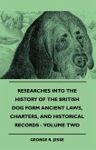 Researches Into The History Of The British Dog Form Ancient Laws, Charters, And Historical Records - Volume Two