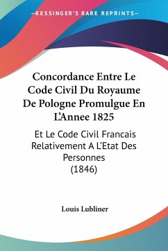 Concordance Entre Le Code Civil Du Royaume De Pologne Promulgue En L'Annee 1825