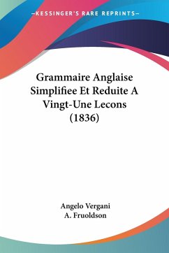 Grammaire Anglaise Simplifiee Et Reduite A Vingt-Une Lecons (1836) - Vergani, Angelo