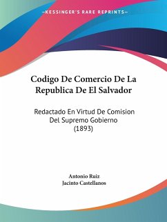 Codigo De Comercio De La Republica De El Salvador - Ruiz, Antonio; Castellanos, Jacinto