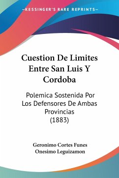 Cuestion De Limites Entre San Luis Y Cordoba - Funes, Geronimo Cortes; Leguizamon, Onesimo