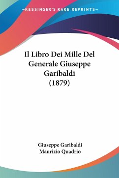 Il Libro Dei Mille Del Generale Giuseppe Garibaldi (1879) - Garibaldi, Giuseppe; Quadrio, Maurizio
