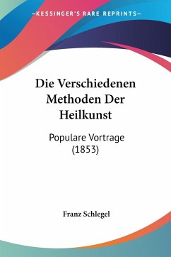 Die Verschiedenen Methoden Der Heilkunst - Schlegel, Franz