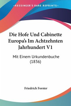 Die Hofe Und Cabinette Europa's Im Achtzehnten Jahrhundert V1 - Forster, Friedrich