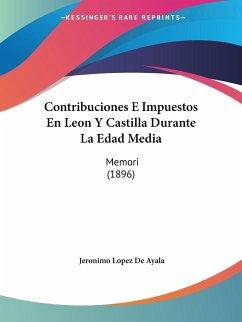 Contribuciones E Impuestos En Leon Y Castilla Durante La Edad Media - De Ayala, Jeronimo Lopez