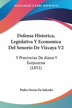 Defensa Historica, Legislativa Y Economica Del Senorio De Vizcaya V2 - De Salcedo, Pedro Novia