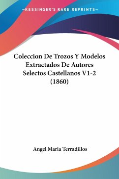 Coleccion De Trozos Y Modelos Extractados De Autores Selectos Castellanos V1-2 (1860)