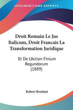 Droit Romain Le Jus Italicum, Droit Francais La Transformation Juridique - Beudant, Robert