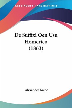 De Suffixi Oen Usu Homerico (1863) - Kolbe, Alexander