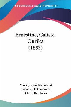 Ernestine, Caliste, Ourika (1853) - Riccoboni, Marie Jeanne; De Charriere, Isabelle; de Duras, Claire