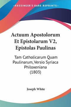 Actuum Apostolorum Et Epistolarum V2, Epistolas Paulinas - White, Joseph