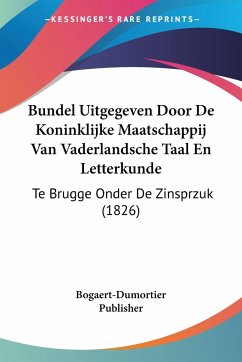 Bundel Uitgegeven Door De Koninklijke Maatschappij Van Vaderlandsche Taal En Letterkunde - Bogaert-Dumortier Publisher