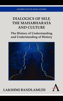 Dialogics of Self, the Mahabharata and Culture: The History of Understanding and Understanding of History Lakshmi Bandlamudi Author