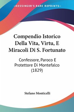 Compendio Istorico Della Vita, Virtu, E Miracoli Di S. Fortunato - Monticelli, Stefano