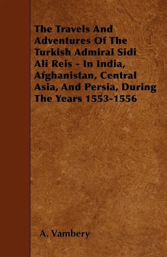The Travels And Adventures Of The Turkish Admiral Sidi Ali Reis - In India, Afghanistan, Central Asia, And Persia, During The Years 1553-1556 - Vambery, A.