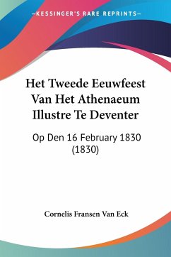 Het Tweede Eeuwfeest Van Het Athenaeum Illustre Te Deventer - Eck, Cornelis Fransen Van