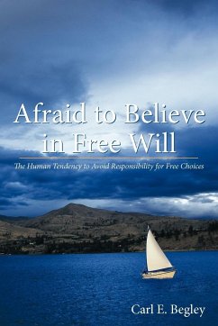 Afraid to Believe in Free Will - Carl E. Begley