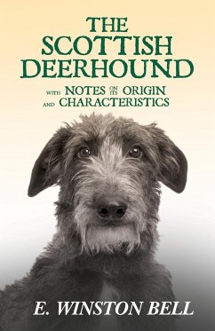 The Scottish Deerhound with Notes on its Origin and Characteristics - Bell, E. Winston