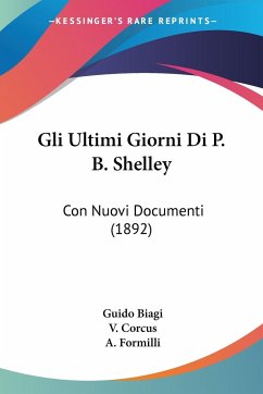 Gli Ultimi Giorni Di P. B. Shelley - Biagi, Guido; Corcus, V.; Formilli, A.