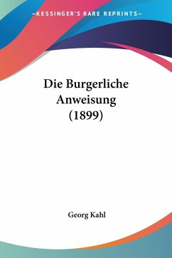 Die Burgerliche Anweisung (1899) - Kahl, Georg