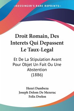 Droit Romain, Des Interets Qui Depassent Le Taux-Legal - Dambeza, Henri; De Mezerac, Joseph Delom; Drelon, Felix