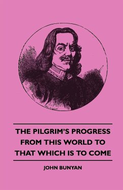 The Pilgrim's Progress - From This World to That Which Is to Come - Bunyan, John