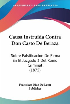 Causa Instruida Contra Don Casto De Beraza - Francisco Diaz De Leon Publisher