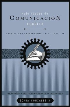 Habilidades de Comunicación Escrita: Asertividad + Persuasión + Alto Impacto - González Boysen, Sonia