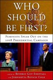 Who Should Be First?: Feminists Speak Out on the 2008 Presidential Campaign