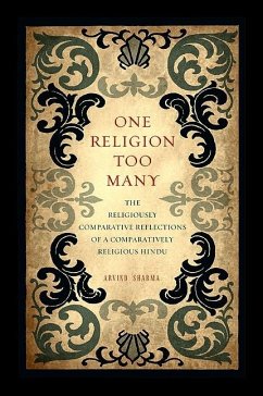 One Religion Too Many: The Religiously Comparative Reflections of a Comparatively Religious Hindu - Sharma, Arvind