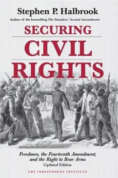 Securing Civil Rights: Freedmen, the Fourteenth Amendment, and the Right to Bear Arms - Halbrook, Stephen P.