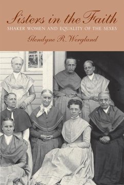 Sisters in the Faith: Shaker Women and Equality of the Sexes - Wergland, Glendyne R.