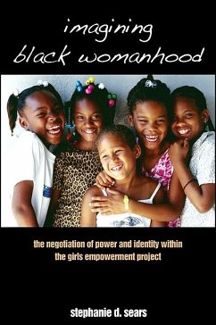 Imagining Black Womanhood: The Negotiation of Power and Identity Within the Girls Empowerment Project - Sears, Stephanie D.
