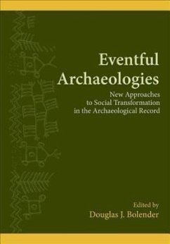 Eventful Archaeologies: New Approaches to Social Transformation in the Archaeological Record