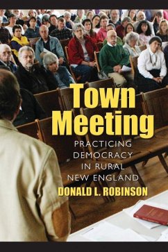 Town Meeting: Practicing Democracy in Rural New England - Robinson, Donald L.