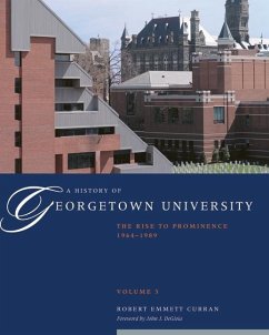 A History of Georgetown University: The Rise to Prominence, 1964-1989, Volume 3 - Curran, Robert Emmett
