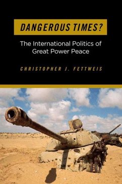 Dangerous Times?: The International Politics of Great Power Peace - Fettweis, Christopher J.