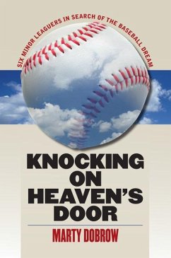 Knocking on Heaven's Door: Six Minor Leaguers in Search of the Baseball Dream - Dobrow, Marty